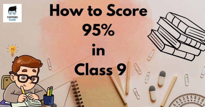How to Score 95% in Class 9: A Comprehensive Guide