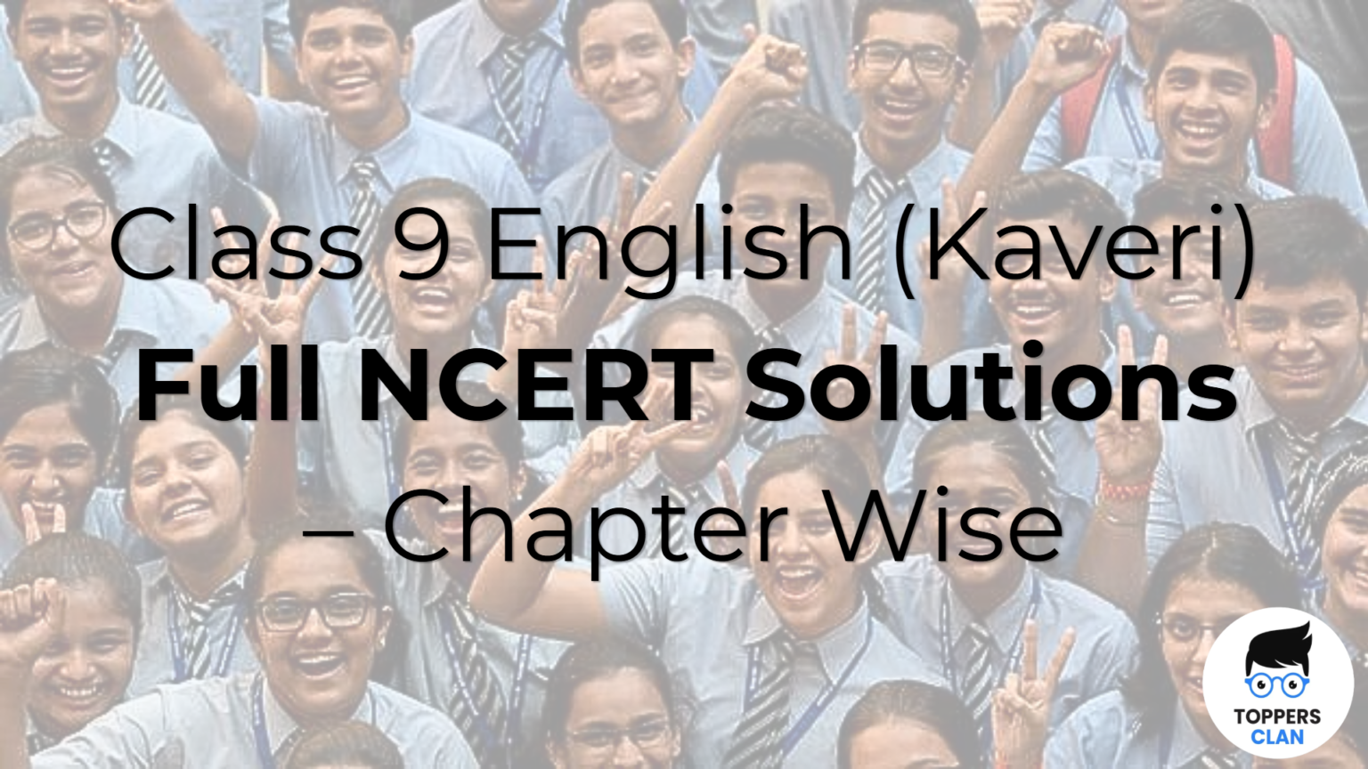 Class 9 English (Kaveri) Full NCERT Solutions – Chapter Wise - Toppers Clan