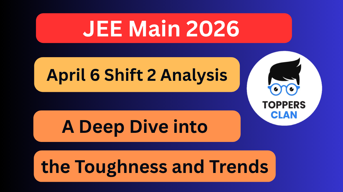 JEE Main 2026 April 6 Shift 2 Analysis: A Deep Dive into the Toughness ...